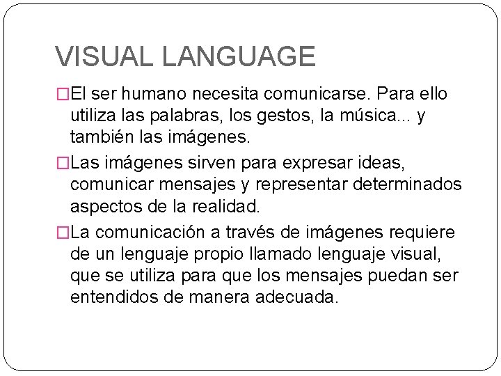 VISUAL LANGUAGE �El ser humano necesita comunicarse. Para ello utiliza las palabras, los gestos,