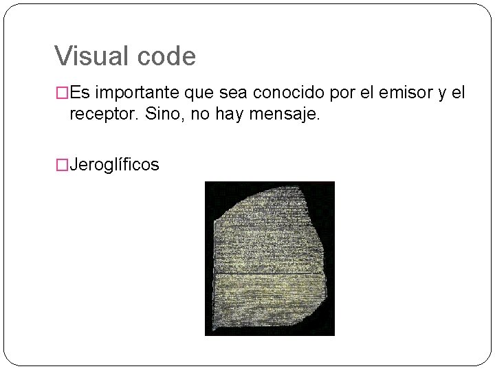 Visual code �Es importante que sea conocido por el emisor y el receptor. Sino,