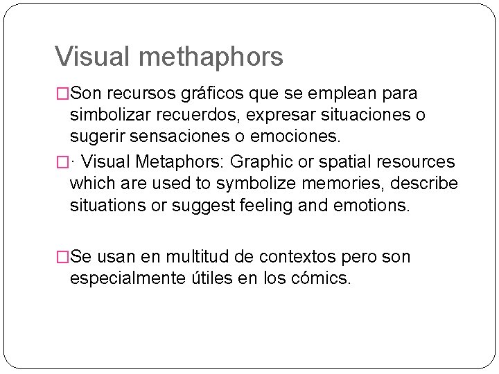 Visual methaphors �Son recursos gráficos que se emplean para simbolizar recuerdos, expresar situaciones o