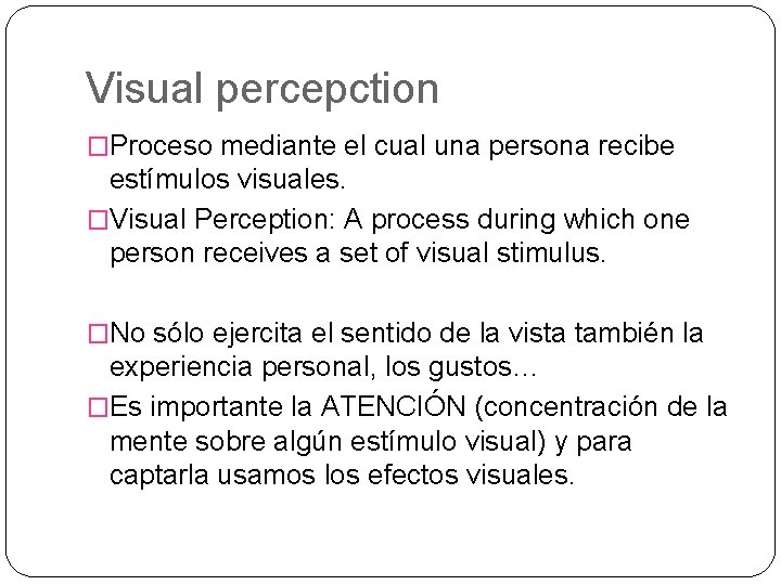 Visual percepction �Proceso mediante el cual una persona recibe estímulos visuales. �Visual Perception: A