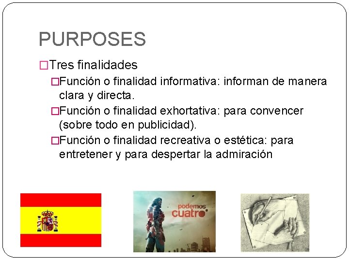 PURPOSES �Tres finalidades �Función o finalidad informativa: informan de manera clara y directa. �Función