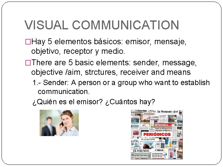 VISUAL COMMUNICATION �Hay 5 elementos básicos: emisor, mensaje, objetivo, receptor y medio. �There are
