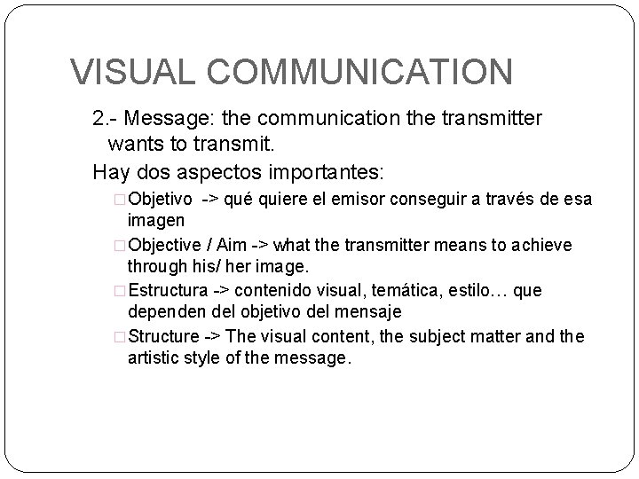 VISUAL COMMUNICATION 2. - Message: the communication the transmitter wants to transmit. Hay dos