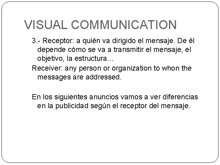 VISUAL COMMUNICATION 3. - Receptor: a quién va dirigido el mensaje. De él depende