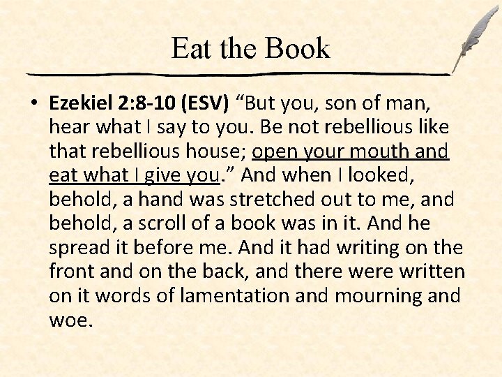 Eat the Book • Ezekiel 2: 8 -10 (ESV) “But you, son of man,