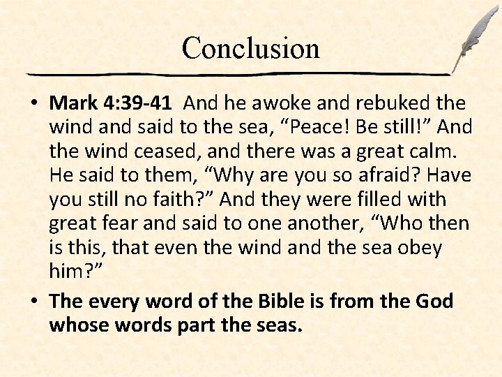 Conclusion • Mark 4: 39 -41 And he awoke and rebuked the wind and