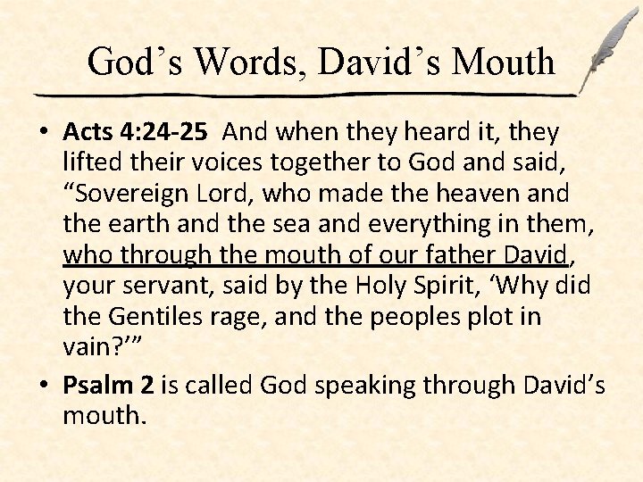 God’s Words, David’s Mouth • Acts 4: 24 -25 And when they heard it,