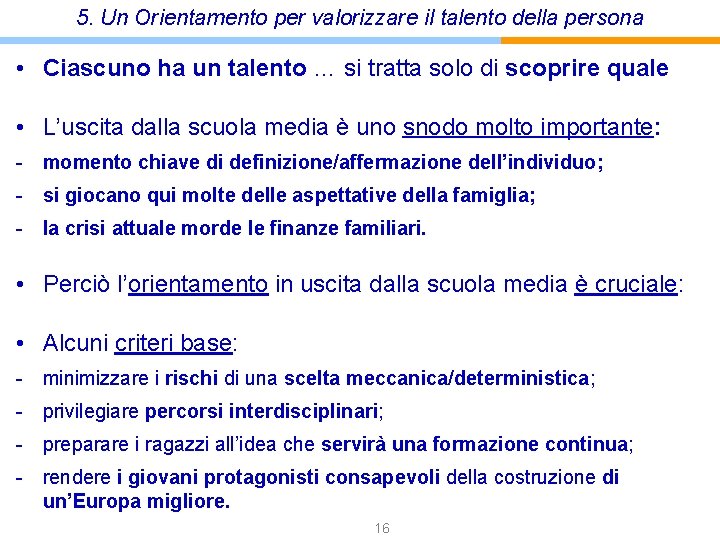 5. Un Orientamento per valorizzare il talento della persona • Ciascuno ha un talento