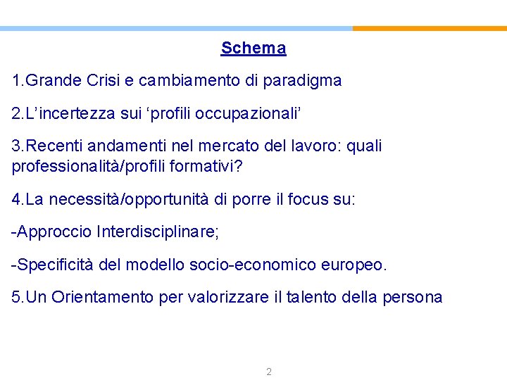 Schema 1. Grande Crisi e cambiamento di paradigma 2. L’incertezza sui ‘profili occupazionali’ 3.