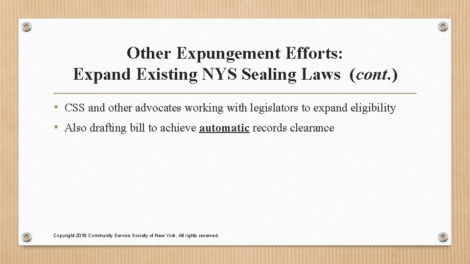 Other Expungement Efforts: Expand Existing NYS Sealing Laws (cont. ) • CSS and other