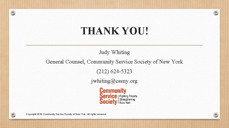 THANK YOU! Judy Whiting General Counsel, Community Service Society of New York (212) 624