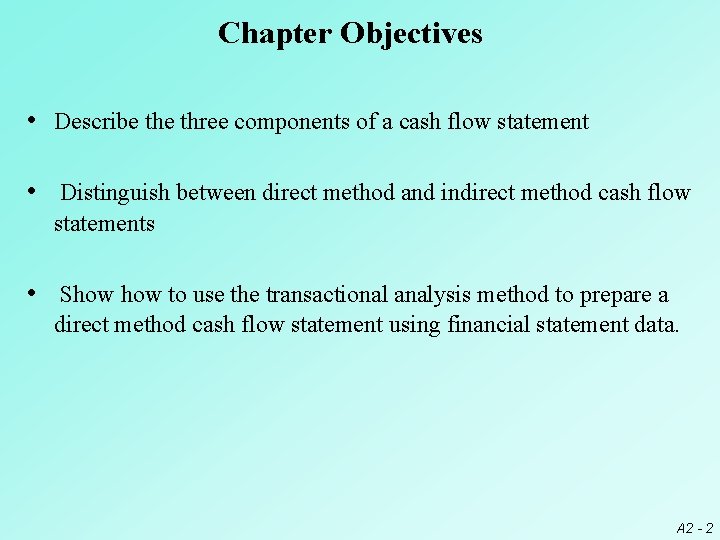 Chapter Objectives • Describe three components of a cash flow statement • Distinguish between