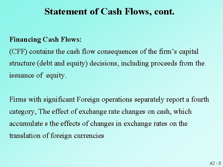 Statement of Cash Flows, cont. Financing Cash Flows: (CFF) contains the cash flow consequences