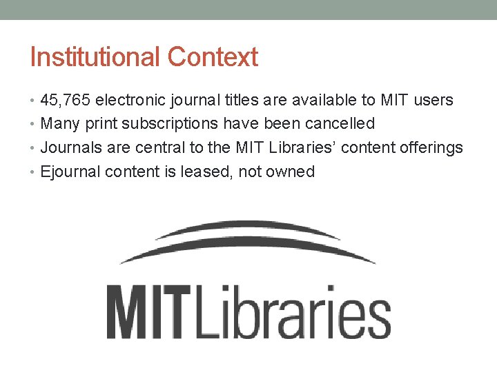 Institutional Context • 45, 765 electronic journal titles are available to MIT users •