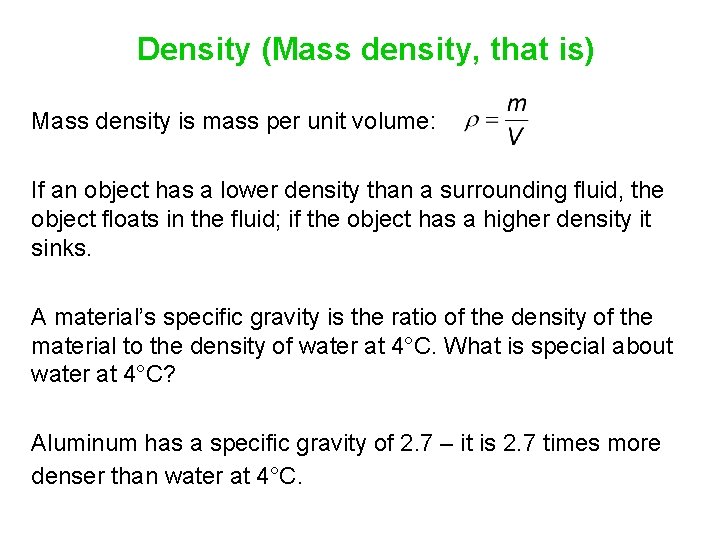 Density (Mass density, that is) Mass density is mass per unit volume: If an