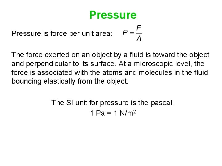 Pressure is force per unit area: The force exerted on an object by a