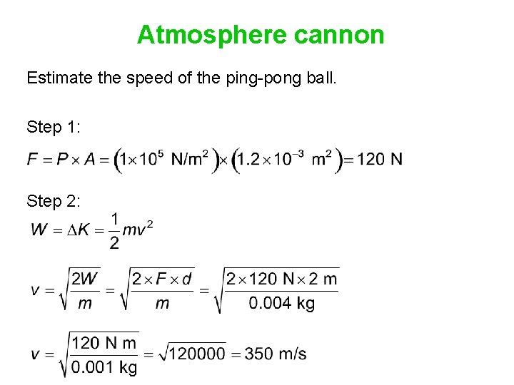 Atmosphere cannon Estimate the speed of the ping-pong ball. Step 1: Step 2: 