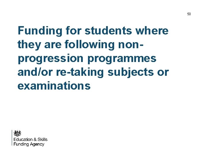 50 Funding for students where they are following nonprogression programmes and/or re-taking subjects or