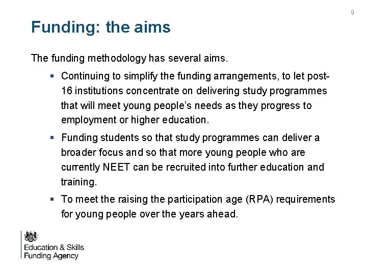 9 Funding: the aims The funding methodology has several aims. § Continuing to simplify