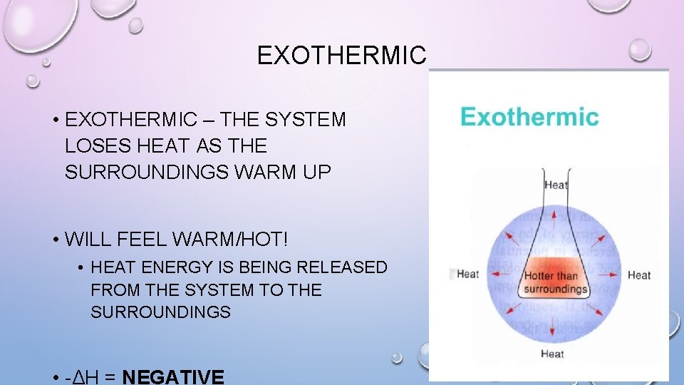 EXOTHERMIC • EXOTHERMIC – THE SYSTEM LOSES HEAT AS THE SURROUNDINGS WARM UP •