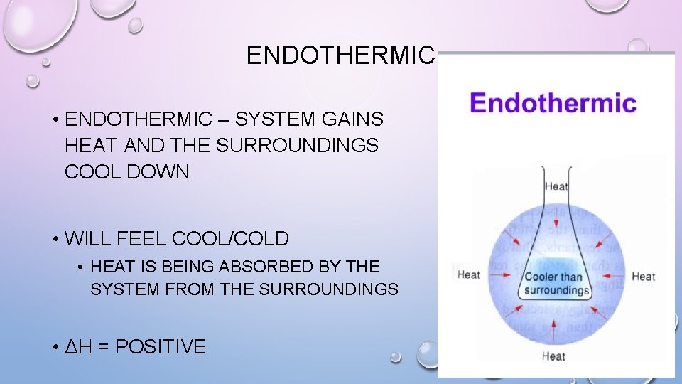 ENDOTHERMIC • ENDOTHERMIC – SYSTEM GAINS HEAT AND THE SURROUNDINGS COOL DOWN • WILL