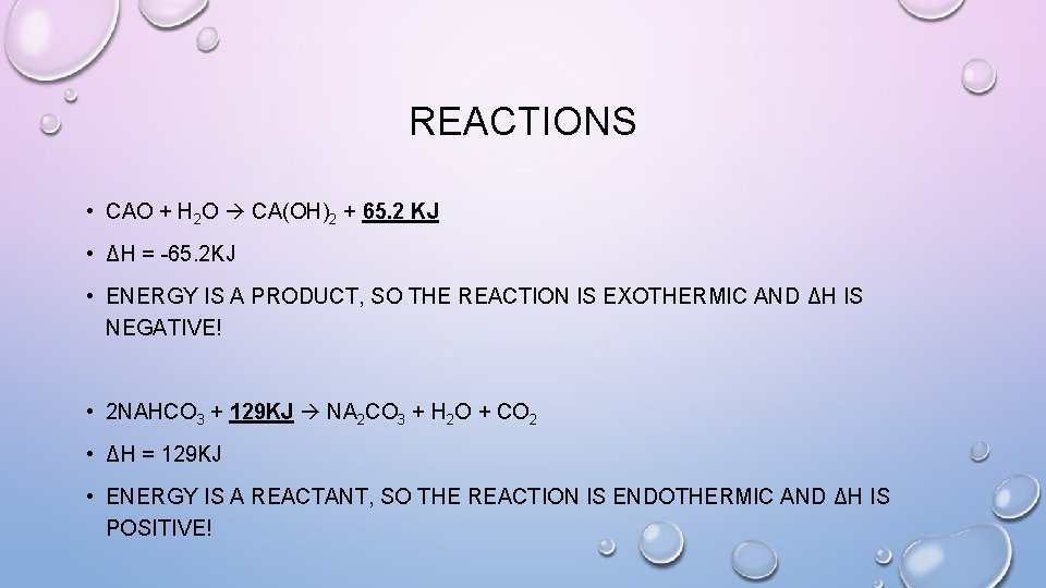 REACTIONS • CAO + H 2 O CA(OH)2 + 65. 2 KJ • ΔH