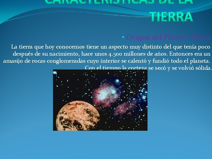  • Origen del Planeta Tierra La tierra que hoy conocemos tiene un aspecto