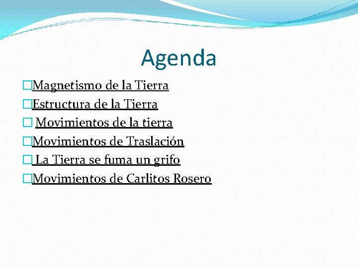 Agenda �Magnetismo de la Tierra �Estructura de la Tierra � Movimientos de la tierra