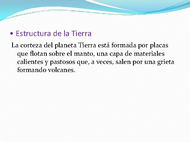  • Estructura de la Tierra La corteza del planeta Tierra está formada por