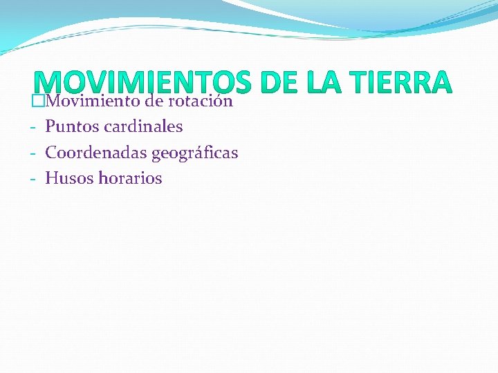 �Movimiento de rotación - Puntos cardinales - Coordenadas geográficas - Husos horarios 