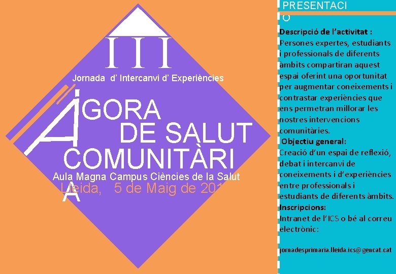PRESENTACI Ó III Jornada d’ Intercanvi d’ Experiències GORA DE SALUT COMUNITÀRI Lleida, 5