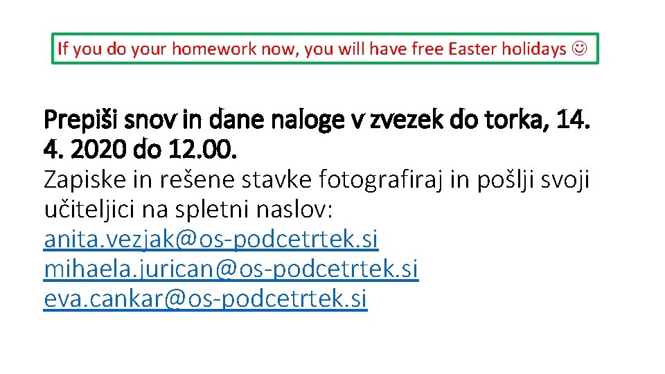 If you do your homework now, you will have free Easter holidays Prepiši snov