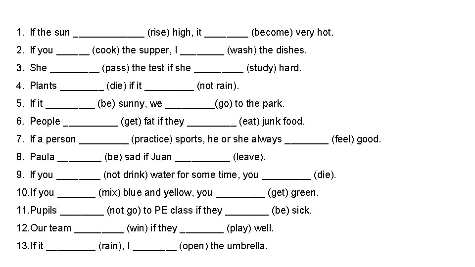 1. If the sun _______ (rise) high, it ____ (become) very hot. 2. If