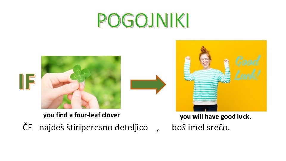 POGOJNIKI IF you find a four-leaf clover ČE najdeš štiriperesno deteljico , you will