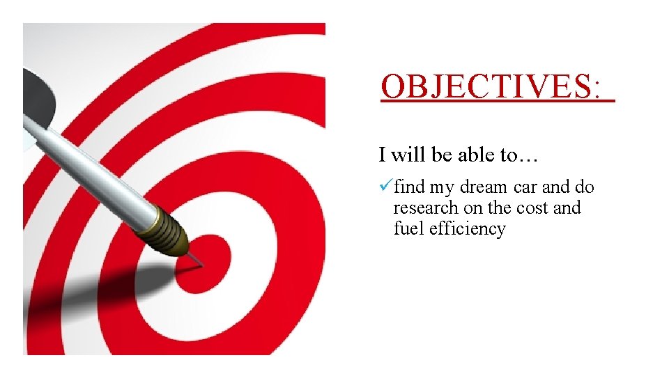 OBJECTIVES: I will be able to… üfind my dream car and do research on