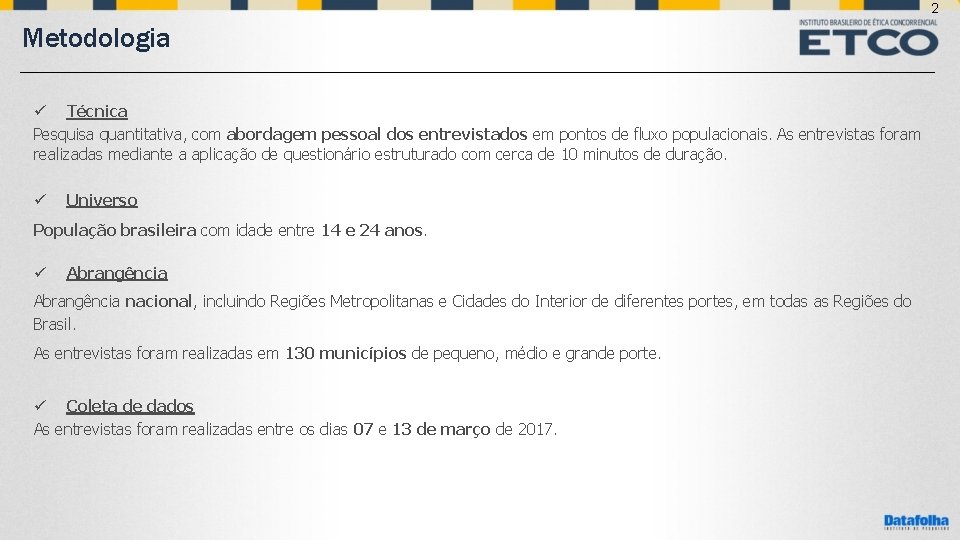 2 Metodologia ü Técnica Pesquisa quantitativa, com abordagem pessoal dos entrevistados em pontos de