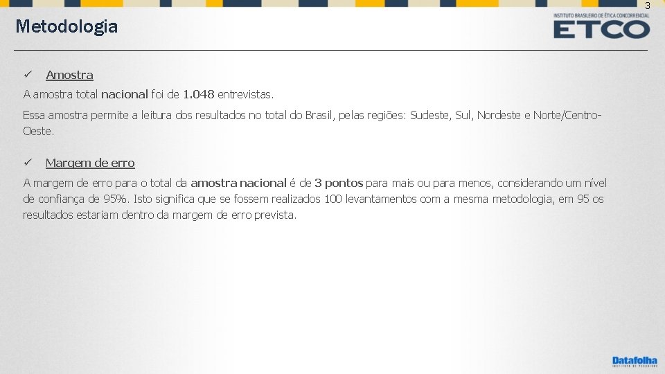 3 Metodologia ü Amostra A amostra total nacional foi de 1. 048 entrevistas. Essa