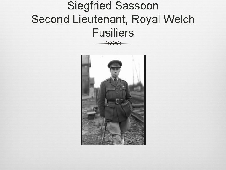 Siegfried Sassoon Second Lieutenant, Royal Welch Fusiliers 