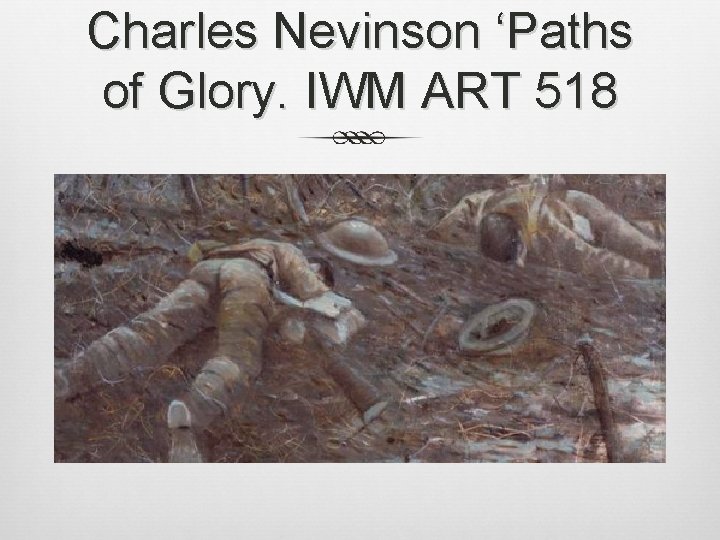 Charles Nevinson ‘Paths of Glory. IWM ART 518 