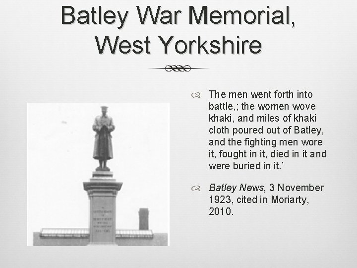 Batley War Memorial, West Yorkshire The men went forth into battle, ; the women