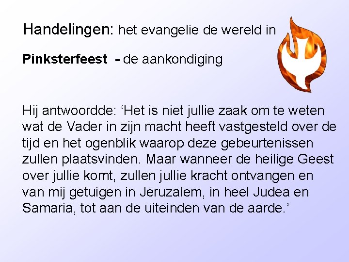 Handelingen: het evangelie de wereld in Pinksterfeest - de aankondiging Hij antwoordde: ‘Het is