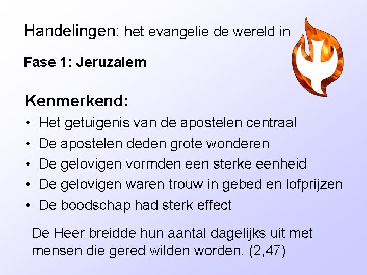 Handelingen: het evangelie de wereld in Fase 1: Jeruzalem Kenmerkend: • • • Het