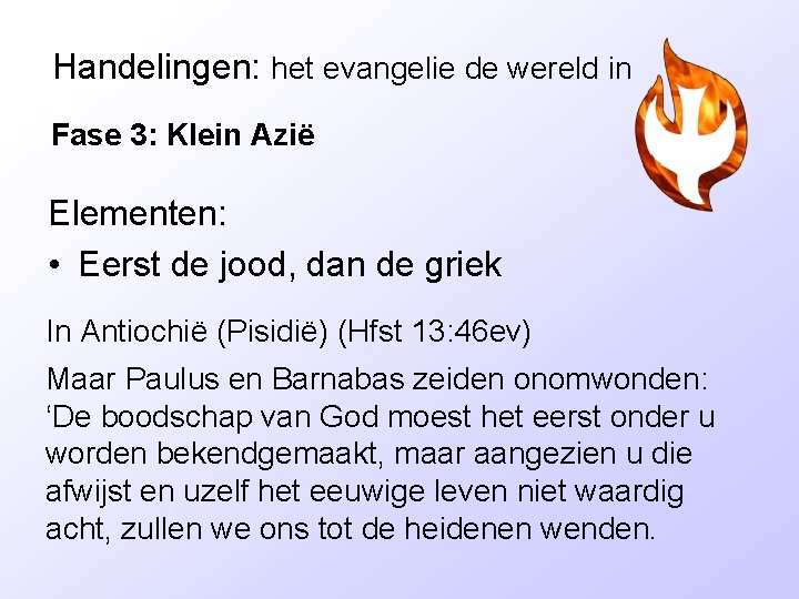 Handelingen: het evangelie de wereld in Fase 3: Klein Azië Elementen: • Eerst de