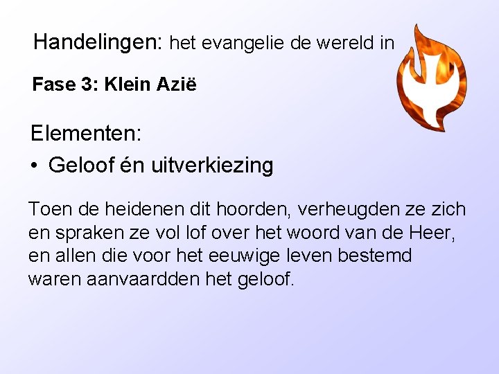 Handelingen: het evangelie de wereld in Fase 3: Klein Azië Elementen: • Geloof én