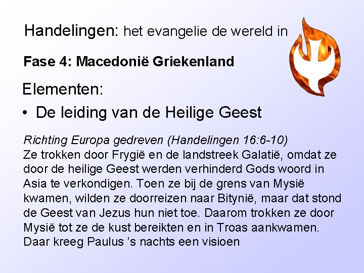 Handelingen: het evangelie de wereld in Fase 4: Macedonië Griekenland Elementen: • De leiding