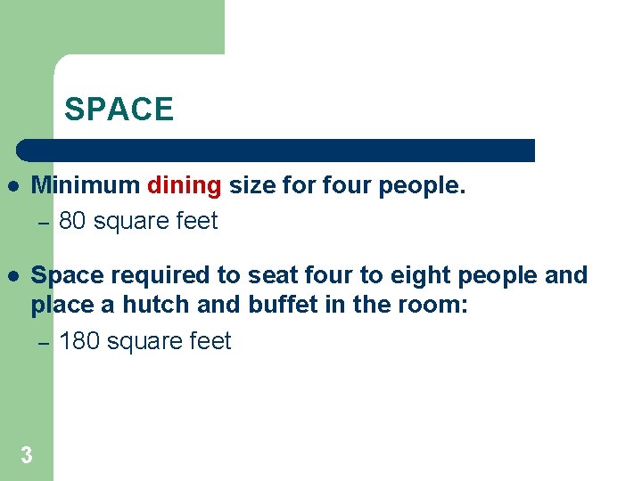 SPACE l Minimum dining size for four people. – 80 square feet l Space