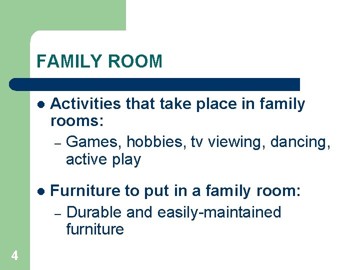 FAMILY ROOM 4 l Activities that take place in family rooms: – Games, hobbies,