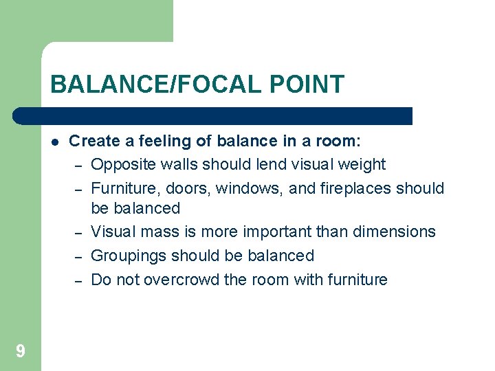 BALANCE/FOCAL POINT l 9 Create a feeling of balance in a room: – Opposite