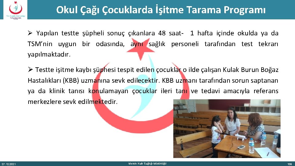 Okul Çağı Çocuklarda İşitme Tarama Programı Ø Yapılan testte şüpheli sonuç çıkanlara 48 saat-