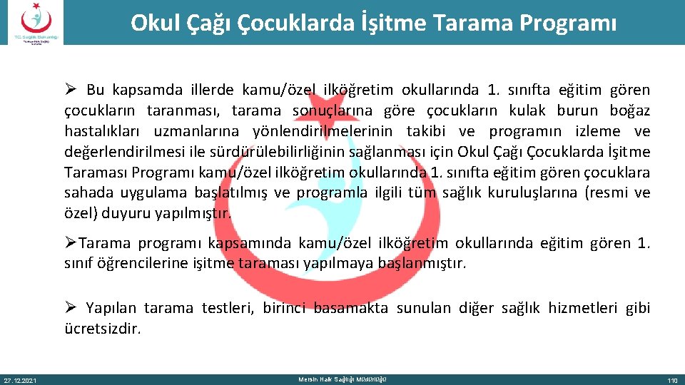 Okul Çağı Çocuklarda İşitme Tarama Programı Ø Bu kapsamda illerde kamu/özel ilköğretim okullarında 1.